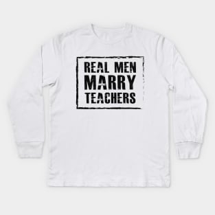 Teacher Husband - Real men marry teachers Kids Long Sleeve T-Shirt